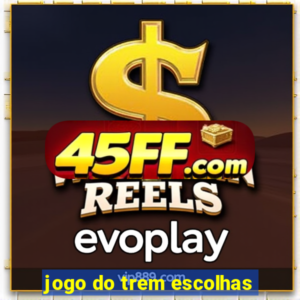 jogo do trem escolhas